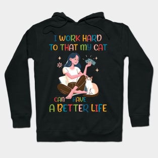 I Work Hard so That My Cat Can Have a Better Life Cat Lover Hoodie